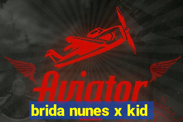 brida nunes x kid